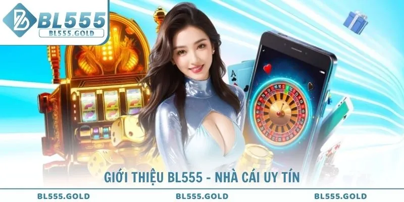 Giới Thiệu BL555 Nền Tảng Cá Cược Trực Tuyến Uy Tín Số 1